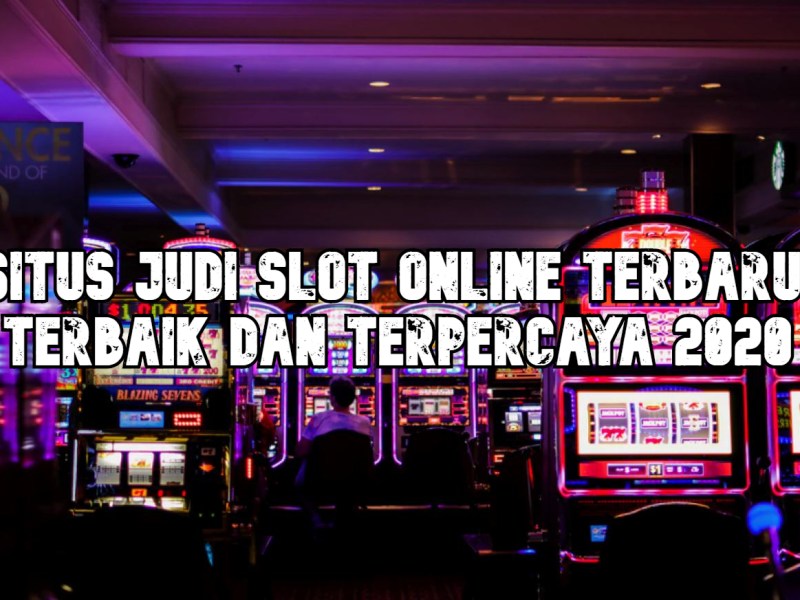 Situs Judi Slot Online Terbaru, Terbaik dan Terpercaya&nbsp;2020